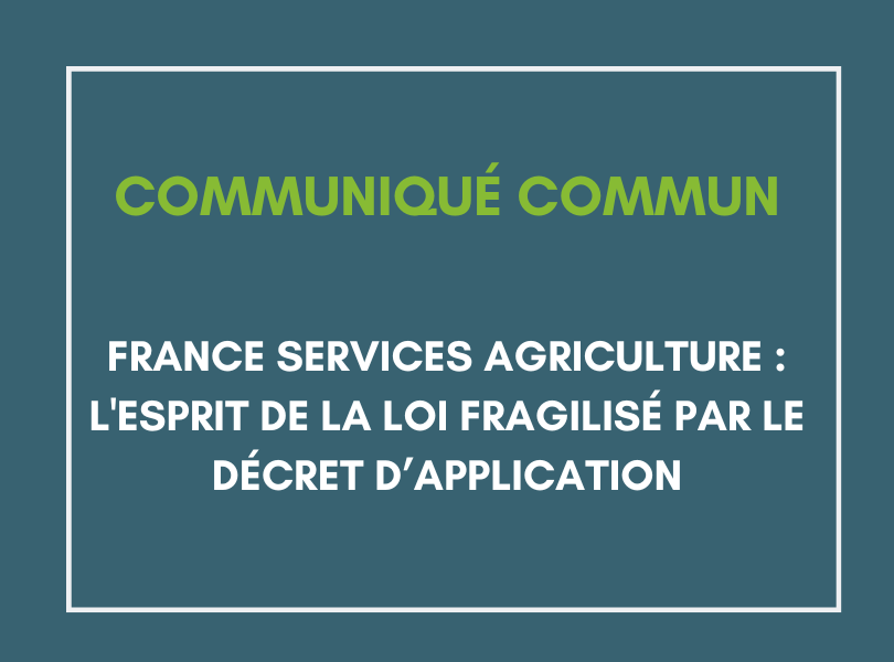 Communiqué commun – France Services Agriculture : l’esprit de la loi fragilisé par le décret d’application
